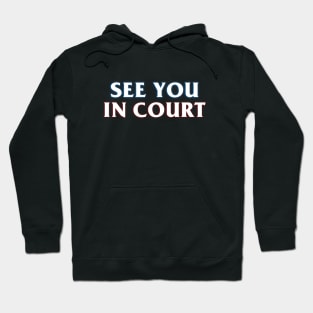 See You In Court Hoodie